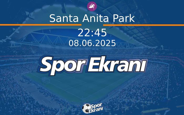 08 Haziran 2025 Günün Yarişlari - Santa Anita Park  Hangi Kanalda Saat Kaçta Yayınlanacak?