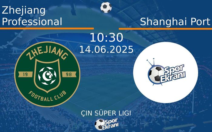 14 Haziran 2025 Zhejiang Professional vs Shanghai Port maçı Hangi Kanalda Saat Kaçta Yayınlanacak? 14 Haziran 2025 Zhejiang Professional vs Shanghai Port maçı Hangi Kanalda Saat Kaçta Yayınlanacak?