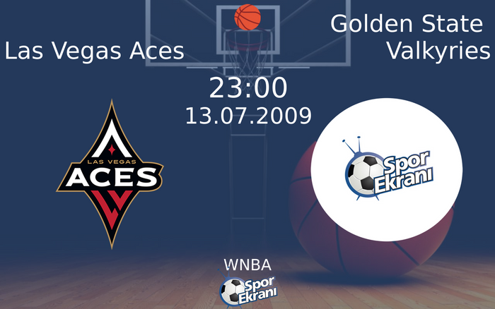 13 Temmuz 2009 Las Vegas Aces vs Golden State Valkyries maçı Hangi Kanalda Saat Kaçta Yayınlanacak?