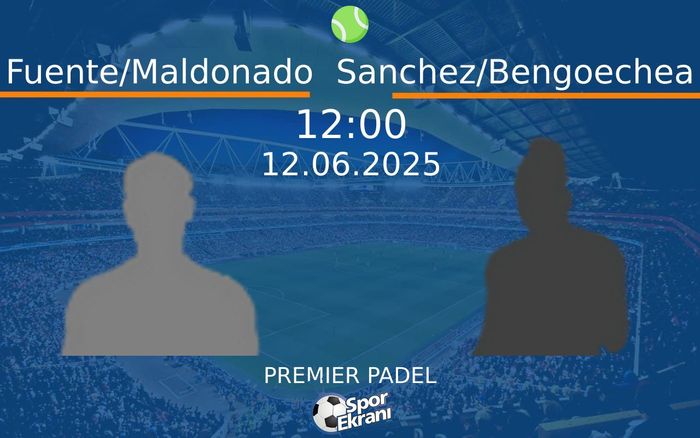 12 Haziran 2025 Fuente/Maldonado vs Sanchez/Bengoechea maçı Hangi Kanalda Saat Kaçta Yayınlanacak? 12 Haziran 2025 Fuente/Maldonado vs Sanchez/Bengoechea maçı Hangi Kanalda Saat Kaçta Yayınlanacak?