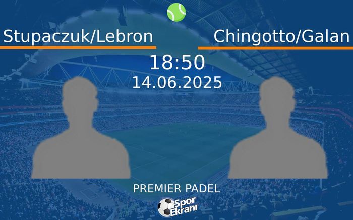 14 Haziran 2025 Stupaczuk/Lebron vs Chingotto/Galan maçı Hangi Kanalda Saat Kaçta Yayınlanacak?