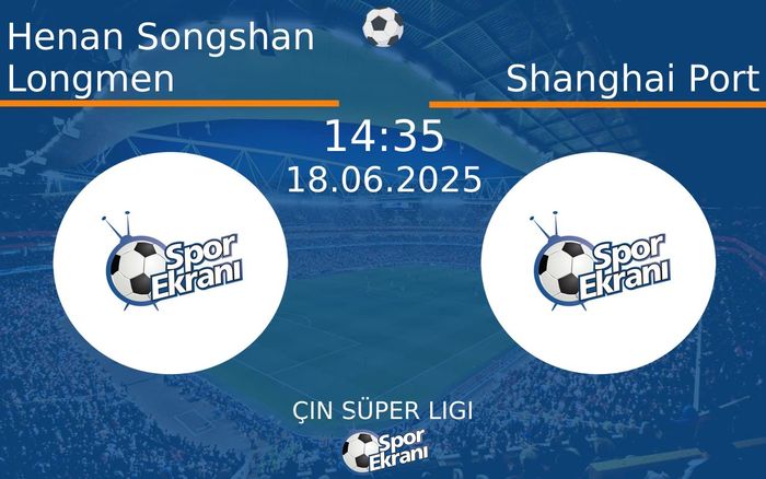18 Haziran 2025 Henan Songshan Longmen vs Shanghai Port maçı Hangi Kanalda Saat Kaçta Yayınlanacak? 18 Haziran 2025 Henan Songshan Longmen vs Shanghai Port maçı Hangi Kanalda Saat Kaçta Yayınlanacak?