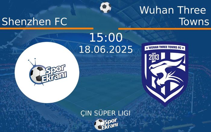 18 Haziran 2025 Shenzhen FC vs Wuhan Three Towns maçı Hangi Kanalda Saat Kaçta Yayınlanacak? 18 Haziran 2025 Shenzhen FC vs Wuhan Three Towns maçı Hangi Kanalda Saat Kaçta Yayınlanacak?