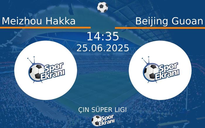 25 Haziran 2025 Meizhou Hakka vs Beijing Guoan maçı Hangi Kanalda Saat Kaçta Yayınlanacak? 25 Haziran 2025 Meizhou Hakka vs Beijing Guoan maçı Hangi Kanalda Saat Kaçta Yayınlanacak?