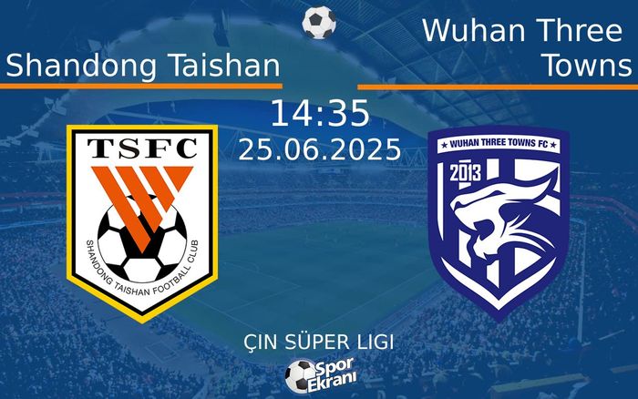 25 Haziran 2025 Shandong Taishan vs Wuhan Three Towns maçı Hangi Kanalda Saat Kaçta Yayınlanacak? 25 Haziran 2025 Shandong Taishan vs Wuhan Three Towns maçı Hangi Kanalda Saat Kaçta Yayınlanacak?