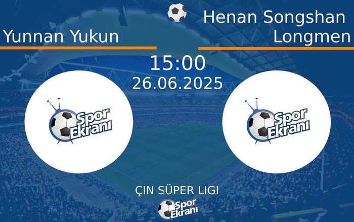 26 Haziran 2025 Yunnan Yukun vs Henan Songshan Longmen maçı Hangi Kanalda Saat Kaçta Yayınlanacak? 26 Haziran 2025 Yunnan Yukun vs Henan Songshan Longmen maçı Hangi Kanalda Saat Kaçta Yayınlanacak?