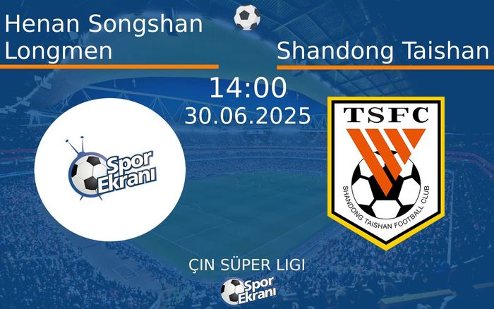 30 Haziran 2025 Henan Songshan Longmen vs Shandong Taishan maçı Hangi Kanalda Saat Kaçta Yayınlanacak? 30 Haziran 2025 Henan Songshan Longmen vs Shandong Taishan maçı Hangi Kanalda Saat Kaçta Yayınlanacak?