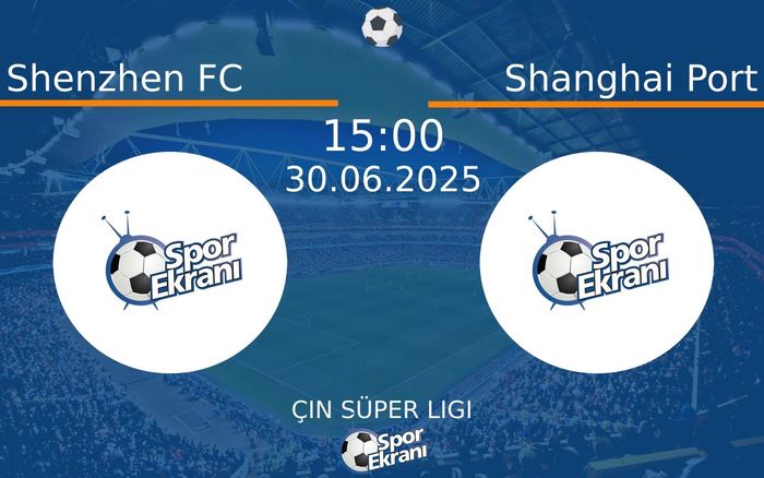 30 Haziran 2025 Shenzhen FC vs Shanghai Port maçı Hangi Kanalda Saat Kaçta Yayınlanacak? 30 Haziran 2025 Shenzhen FC vs Shanghai Port maçı Hangi Kanalda Saat Kaçta Yayınlanacak?