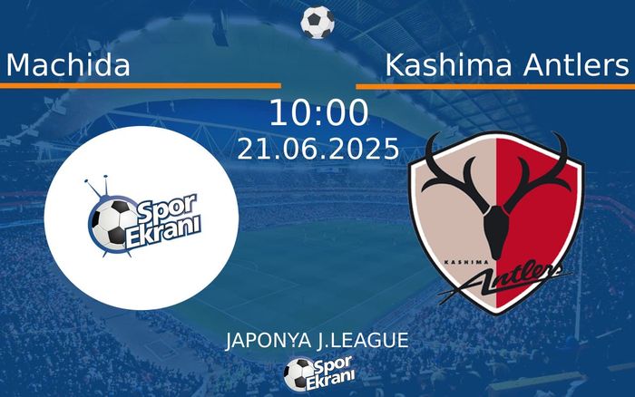 21 Haziran 2025 Machida vs Kashima Antlers maçı Hangi Kanalda Saat Kaçta Yayınlanacak? 21 Haziran 2025 Machida vs Kashima Antlers maçı Hangi Kanalda Saat Kaçta Yayınlanacak?