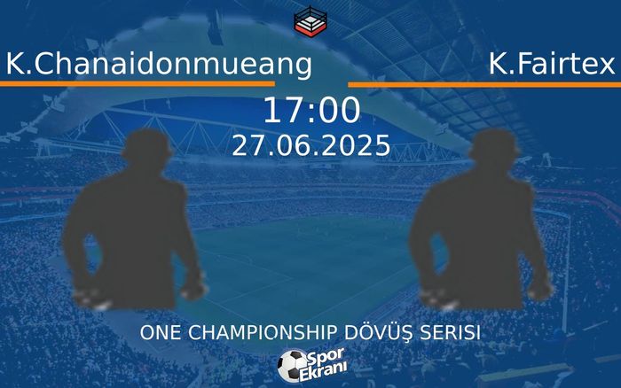 27 Haziran 2025 K.Chanaidonmueang vs K.Fairtex maçı Hangi Kanalda Saat Kaçta Yayınlanacak? 27 Haziran 2025 K.Chanaidonmueang vs K.Fairtex maçı Hangi Kanalda Saat Kaçta Yayınlanacak?