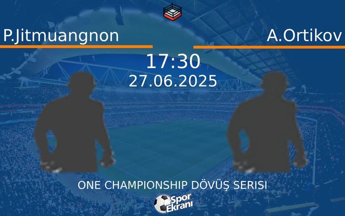27 Haziran 2025 P.Jitmuangnon vs A.Ortikov maçı Hangi Kanalda Saat Kaçta Yayınlanacak? 27 Haziran 2025 P.Jitmuangnon vs A.Ortikov maçı Hangi Kanalda Saat Kaçta Yayınlanacak?