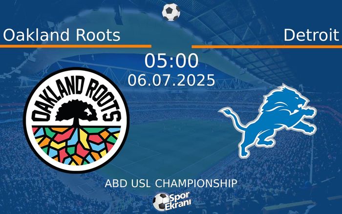 06 Temmuz 2025 Oakland Roots vs Detroit maçı Hangi Kanalda Saat Kaçta Yayınlanacak? 06 Temmuz 2025 Oakland Roots vs Detroit maçı Hangi Kanalda Saat Kaçta Yayınlanacak?
