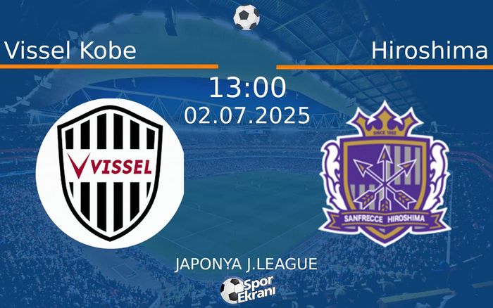 02 Temmuz 2025 Vissel Kobe vs Hiroshima maçı Hangi Kanalda Saat Kaçta Yayınlanacak? 02 Temmuz 2025 Vissel Kobe vs Hiroshima maçı Hangi Kanalda Saat Kaçta Yayınlanacak?