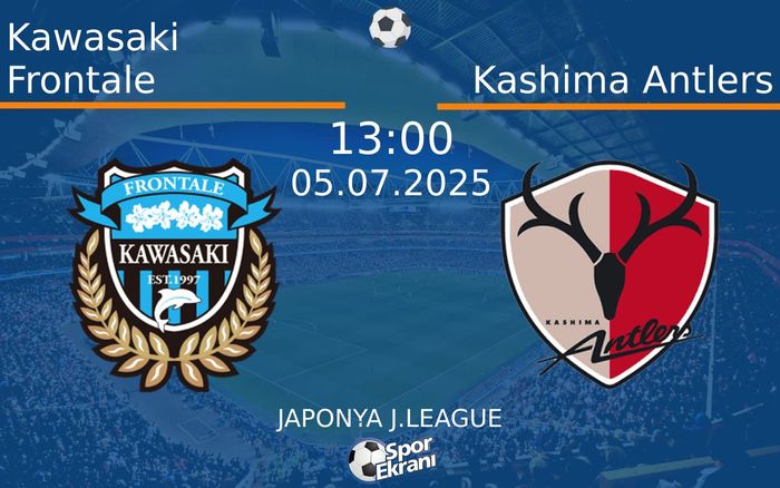05 Temmuz 2025 Kawasaki Frontale vs Kashima Antlers maçı Hangi Kanalda Saat Kaçta Yayınlanacak? 05 Temmuz 2025 Kawasaki Frontale vs Kashima Antlers maçı Hangi Kanalda Saat Kaçta Yayınlanacak?