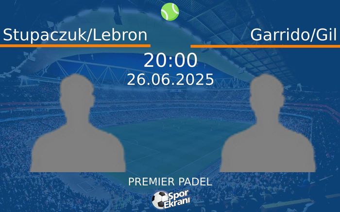 26 Haziran 2025 Stupaczuk/Lebron vs Garrido/Gil maçı Hangi Kanalda Saat Kaçta Yayınlanacak? 26 Haziran 2025 Stupaczuk/Lebron vs Garrido/Gil maçı Hangi Kanalda Saat Kaçta Yayınlanacak?