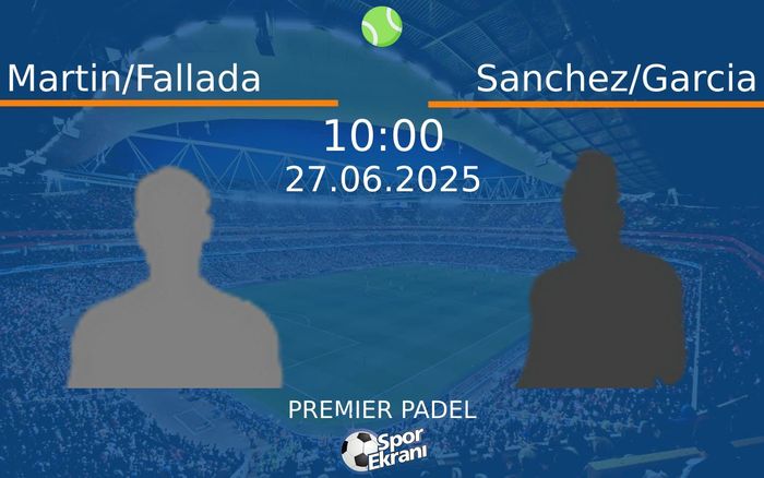 27 Haziran 2025 Martin/Fallada vs Sanchez/Garcia maçı Hangi Kanalda Saat Kaçta Yayınlanacak? 27 Haziran 2025 Martin/Fallada vs Sanchez/Garcia maçı Hangi Kanalda Saat Kaçta Yayınlanacak?