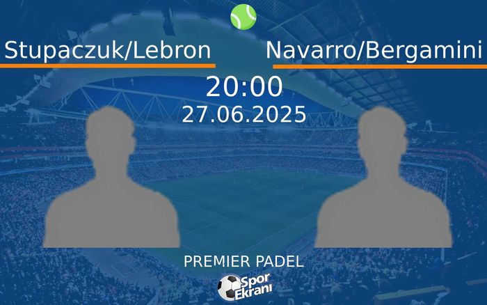27 Haziran 2025 Stupaczuk/Lebron vs Navarro/Bergamini maçı Hangi Kanalda Saat Kaçta Yayınlanacak? 27 Haziran 2025 Stupaczuk/Lebron vs Navarro/Bergamini maçı Hangi Kanalda Saat Kaçta Yayınlanacak?