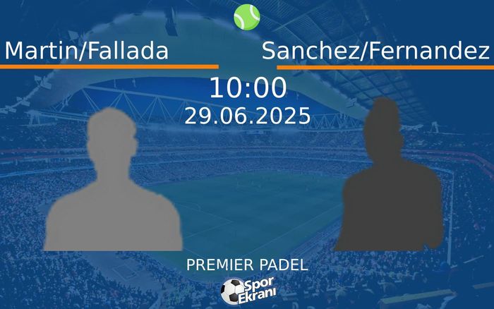 29 Haziran 2025 Martin/Fallada vs Sanchez/Fernandez maçı Hangi Kanalda Saat Kaçta Yayınlanacak? 29 Haziran 2025 Martin/Fallada vs Sanchez/Fernandez maçı Hangi Kanalda Saat Kaçta Yayınlanacak?