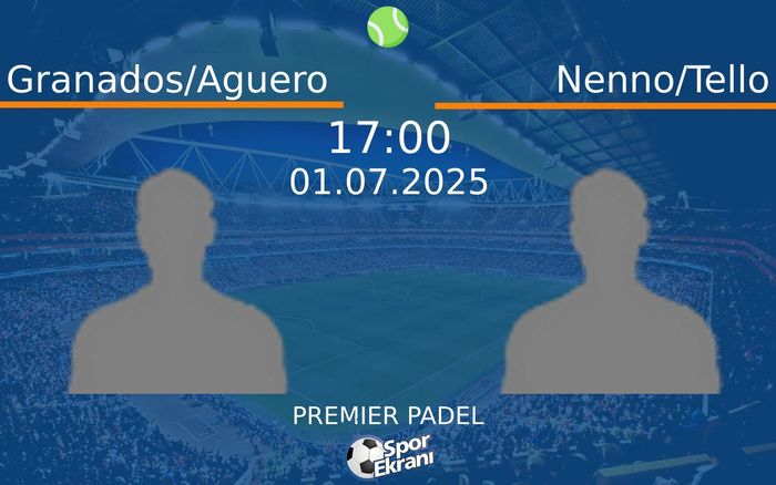 01 Temmuz 2025 Granados/Aguero vs Nenno/Tello maçı Hangi Kanalda Saat Kaçta Yayınlanacak? 01 Temmuz 2025 Granados/Aguero vs Nenno/Tello maçı Hangi Kanalda Saat Kaçta Yayınlanacak?