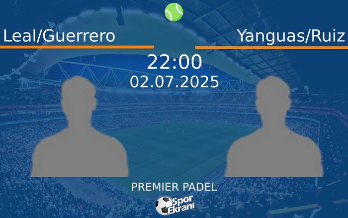 02 Temmuz 2025 Leal/Guerrero vs Yanguas/Ruiz maçı Hangi Kanalda Saat Kaçta Yayınlanacak? 02 Temmuz 2025 Leal/Guerrero vs Yanguas/Ruiz maçı Hangi Kanalda Saat Kaçta Yayınlanacak?