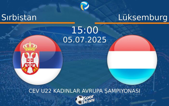 05 Temmuz 2025 Sırbistan vs Lüksemburg maçı Hangi Kanalda Saat Kaçta Yayınlanacak? 05 Temmuz 2025 Sırbistan vs Lüksemburg maçı Hangi Kanalda Saat Kaçta Yayınlanacak?
