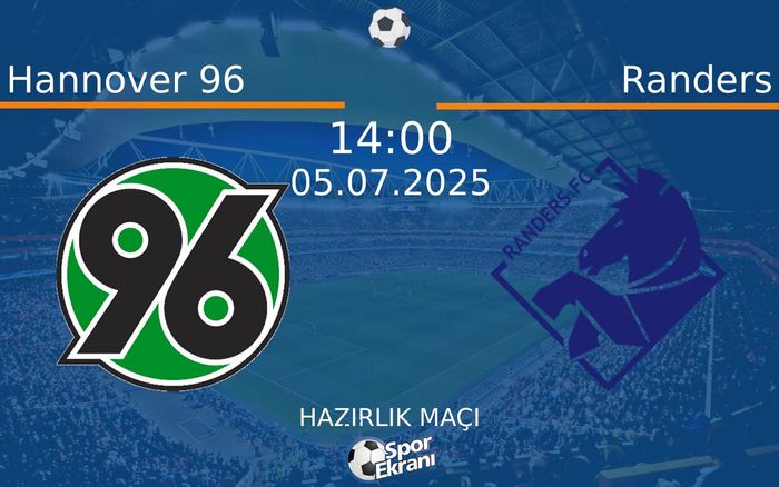 05 Temmuz 2025 Hannover 96 vs Randers maçı Hangi Kanalda Saat Kaçta Yayınlanacak? 05 Temmuz 2025 Hannover 96 vs Randers maçı Hangi Kanalda Saat Kaçta Yayınlanacak?