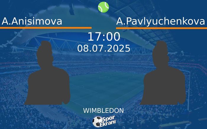 08 Temmuz 2025 A.Anisimova vs A.Pavlyuchenkova maçı Hangi Kanalda Saat Kaçta Yayınlanacak? 08 Temmuz 2025 A.Anisimova vs A.Pavlyuchenkova maçı Hangi Kanalda Saat Kaçta Yayınlanacak?