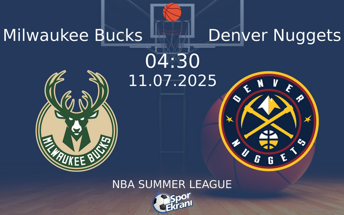 11 Temmuz 2025 Milwaukee Bucks vs Denver Nuggets maçı Hangi Kanalda Saat Kaçta Yayınlanacak?