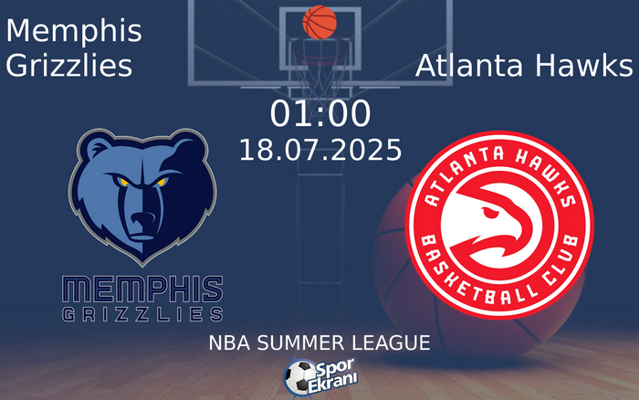 18 Temmuz 2025 Memphis Grizzlies vs Atlanta Hawks maçı Hangi Kanalda Saat Kaçta Yayınlanacak? 18 Temmuz 2025 Memphis Grizzlies vs Atlanta Hawks maçı Hangi Kanalda Saat Kaçta Yayınlanacak?
