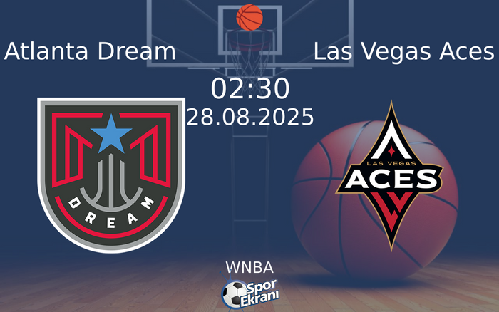 28 Ağustos 2025 Atlanta Dream vs Las Vegas Aces maçı Hangi Kanalda Saat Kaçta Yayınlanacak?