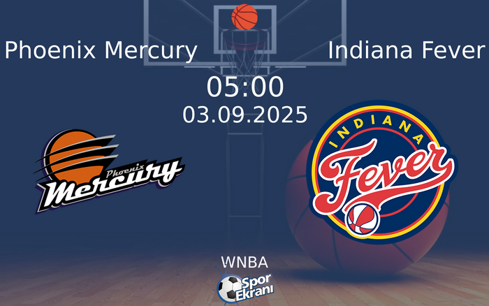 03 Eylül 2025 Phoenix Mercury vs Indiana Fever maçı Hangi Kanalda Saat Kaçta Yayınlanacak? 03 Eylül 2025 Phoenix Mercury vs Indiana Fever maçı Hangi Kanalda Saat Kaçta Yayınlanacak?