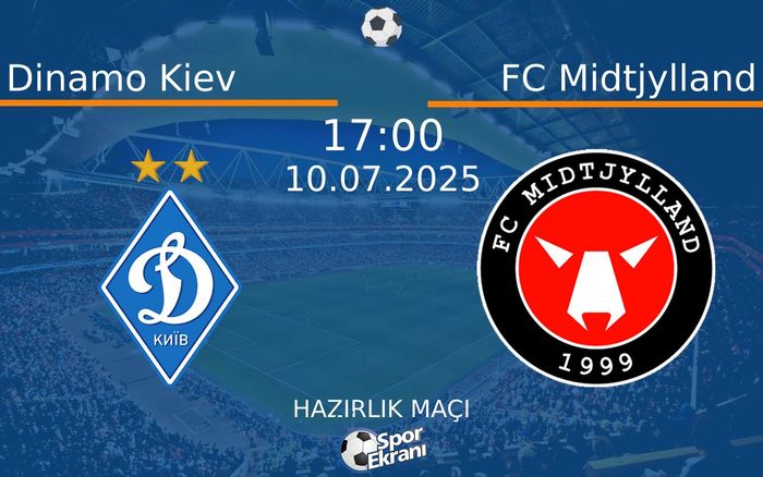 10 Temmuz 2025 Dinamo Kiev vs FC Midtjylland maçı Hangi Kanalda Saat Kaçta Yayınlanacak?