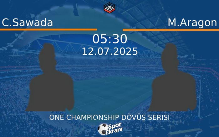 12 Temmuz 2025 C.Sawada vs M.Aragon maçı Hangi Kanalda Saat Kaçta Yayınlanacak?