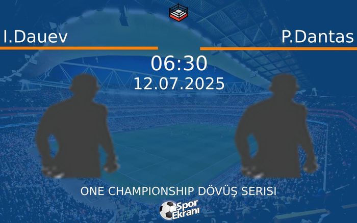 12 Temmuz 2025 I.Dauev vs P.Dantas maçı Hangi Kanalda Saat Kaçta Yayınlanacak?