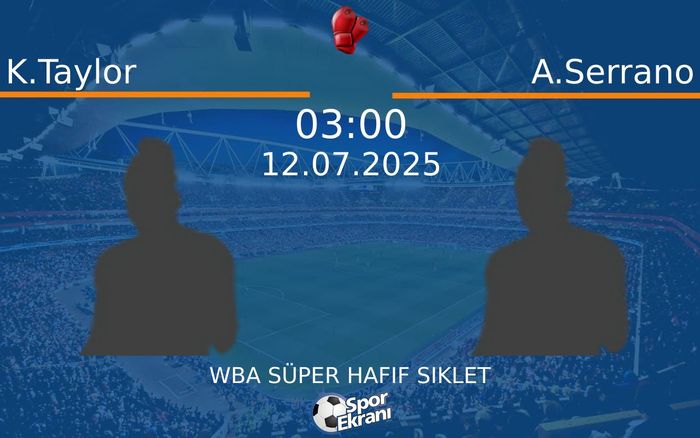 12 Temmuz 2025 K.Taylor vs A.Serrano maçı Hangi Kanalda Saat Kaçta Yayınlanacak? 12 Temmuz 2025 K.Taylor vs A.Serrano maçı Hangi Kanalda Saat Kaçta Yayınlanacak?