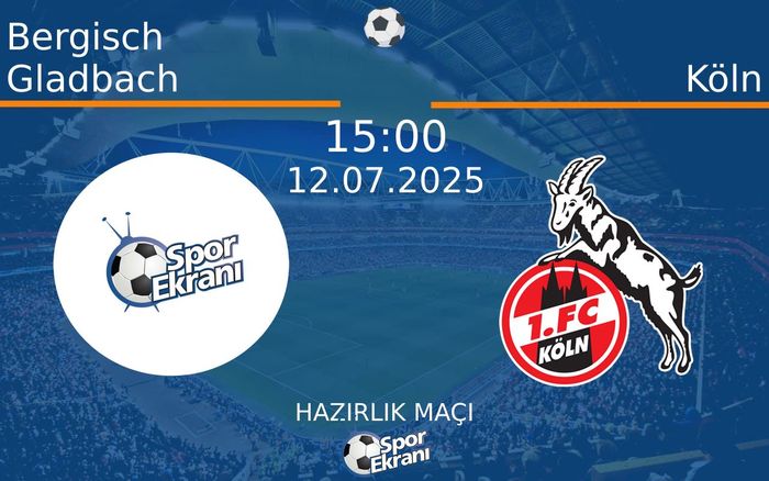 12 Temmuz 2025 Bergisch Gladbach vs Köln maçı Hangi Kanalda Saat Kaçta Yayınlanacak? 12 Temmuz 2025 Bergisch Gladbach vs Köln maçı Hangi Kanalda Saat Kaçta Yayınlanacak?