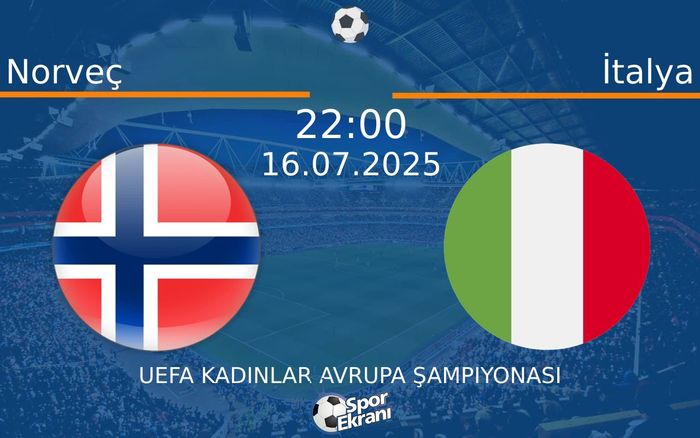 16 Temmuz 2025 Norveç vs İtalya maçı Hangi Kanalda Saat Kaçta Yayınlanacak? 16 Temmuz 2025 Norveç vs İtalya maçı Hangi Kanalda Saat Kaçta Yayınlanacak?