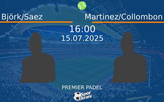 15 Temmuz 2025 Björk/Saez vs Martinez/Collombon maçı Hangi Kanalda Saat Kaçta Yayınlanacak? 15 Temmuz 2025 Björk/Saez vs Martinez/Collombon maçı Hangi Kanalda Saat Kaçta Yayınlanacak?