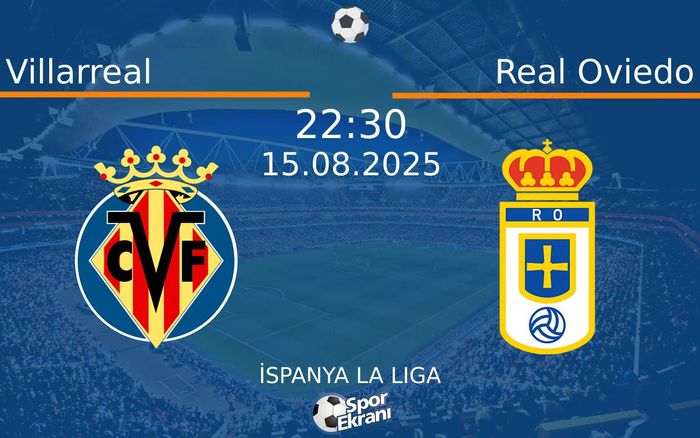 15 Ağustos 2025 Villarreal vs Real Oviedo maçı Hangi Kanalda Saat Kaçta Yayınlanacak? 15 Ağustos 2025 Villarreal vs Real Oviedo maçı Hangi Kanalda Saat Kaçta Yayınlanacak?