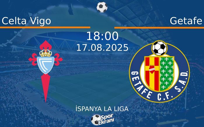 17 Ağustos 2025 Celta Vigo vs Getafe maçı Hangi Kanalda Saat Kaçta Yayınlanacak?