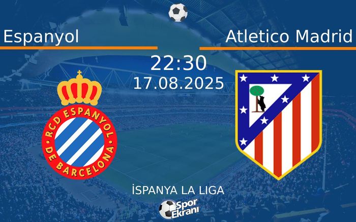 17 Ağustos 2025 Espanyol vs Atletico Madrid maçı Hangi Kanalda Saat Kaçta Yayınlanacak? 17 Ağustos 2025 Espanyol vs Atletico Madrid maçı Hangi Kanalda Saat Kaçta Yayınlanacak?