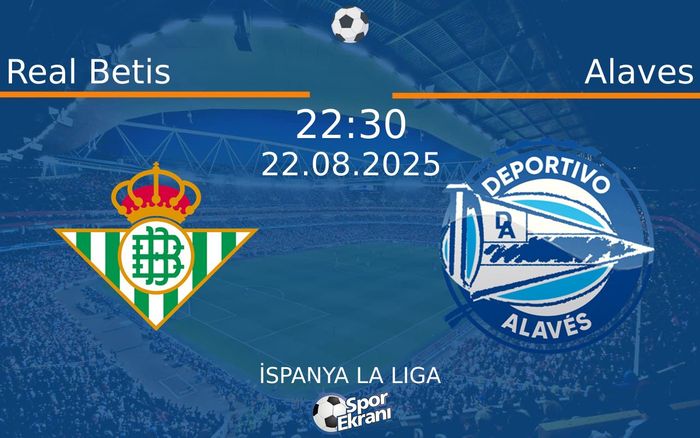22 Ağustos 2025 Real Betis vs Alaves maçı Hangi Kanalda Saat Kaçta Yayınlanacak? 22 Ağustos 2025 Real Betis vs Alaves maçı Hangi Kanalda Saat Kaçta Yayınlanacak?
