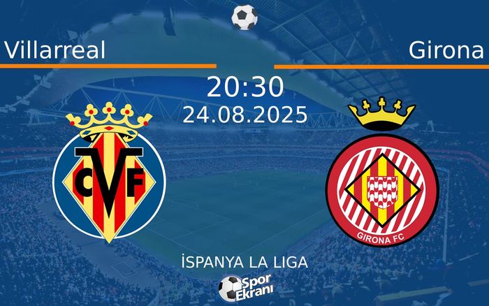24 Ağustos 2025 Villarreal vs Girona maçı Hangi Kanalda Saat Kaçta Yayınlanacak? 24 Ağustos 2025 Villarreal vs Girona maçı Hangi Kanalda Saat Kaçta Yayınlanacak?