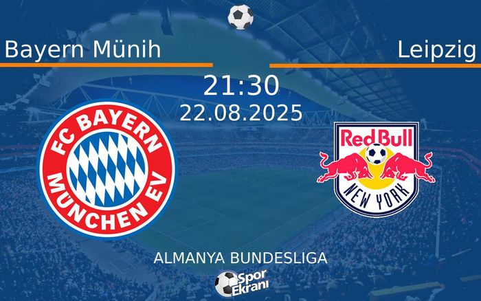 22 Ağustos 2025 Bayern Münih vs Leipzig maçı Hangi Kanalda Saat Kaçta Yayınlanacak? 22 Ağustos 2025 Bayern Münih vs Leipzig maçı Hangi Kanalda Saat Kaçta Yayınlanacak?