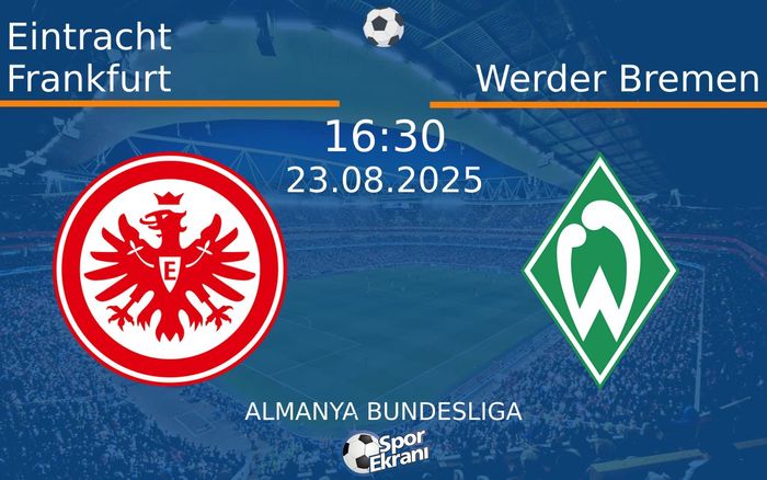 23 Ağustos 2025 Eintracht Frankfurt vs Werder Bremen maçı Hangi Kanalda Saat Kaçta Yayınlanacak? 23 Ağustos 2025 Eintracht Frankfurt vs Werder Bremen maçı Hangi Kanalda Saat Kaçta Yayınlanacak?
