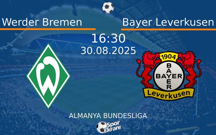30 Ağustos 2025 Werder Bremen vs Bayer Leverkusen maçı Hangi Kanalda Saat Kaçta Yayınlanacak? 30 Ağustos 2025 Werder Bremen vs Bayer Leverkusen maçı Hangi Kanalda Saat Kaçta Yayınlanacak?
