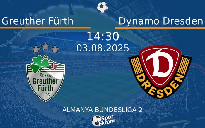 03 Ağustos 2025 Greuther Fürth vs Dynamo Dresden maçı Hangi Kanalda Saat Kaçta Yayınlanacak?
