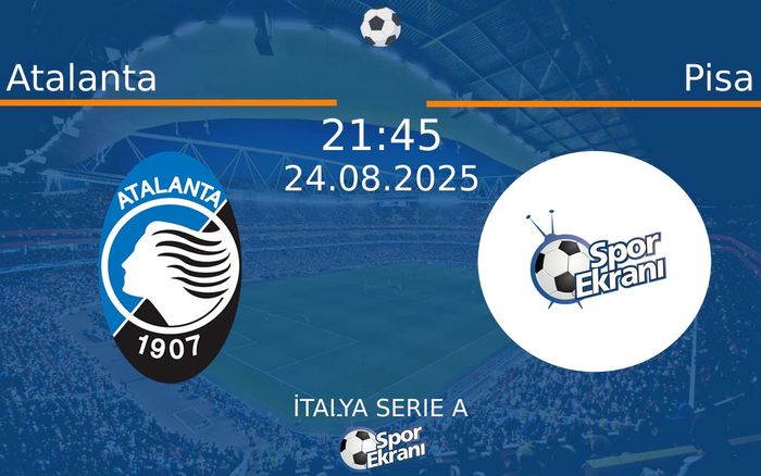 24 Ağustos 2025 Atalanta vs Pisa maçı Hangi Kanalda Saat Kaçta Yayınlanacak? 24 Ağustos 2025 Atalanta vs Pisa maçı Hangi Kanalda Saat Kaçta Yayınlanacak?