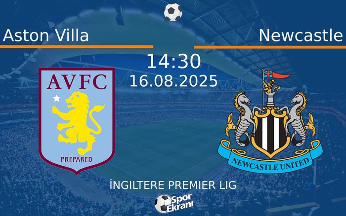 16 Ağustos 2025 Aston Villa vs Newcastle maçı Hangi Kanalda Saat Kaçta Yayınlanacak?