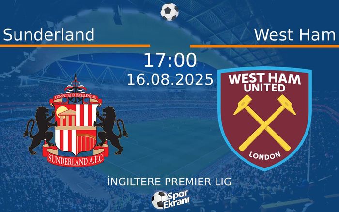 16 Ağustos 2025 Sunderland vs West Ham maçı Hangi Kanalda Saat Kaçta Yayınlanacak? 16 Ağustos 2025 Sunderland vs West Ham maçı Hangi Kanalda Saat Kaçta Yayınlanacak?